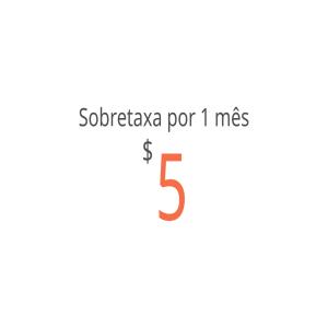 Sobretaxa por 1 mês - $5