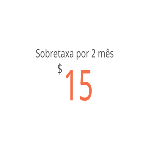Sobretaxa por 2 mês - $15